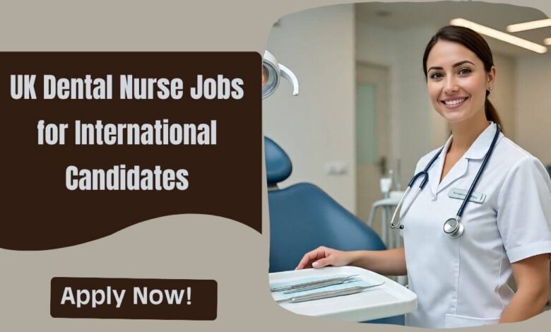 UK Dental Nurse Jobs for International Candidates