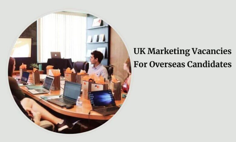 UK Marketing Vacancies For Overseas Candidates