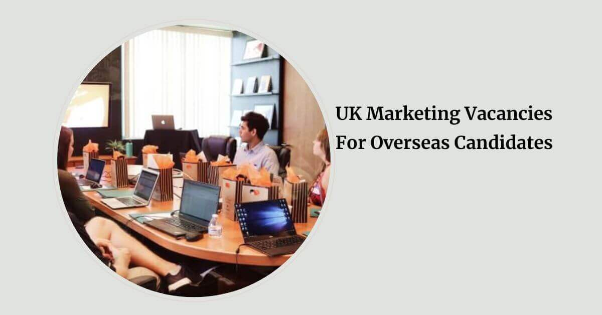 UK Marketing Vacancies For Overseas Candidates