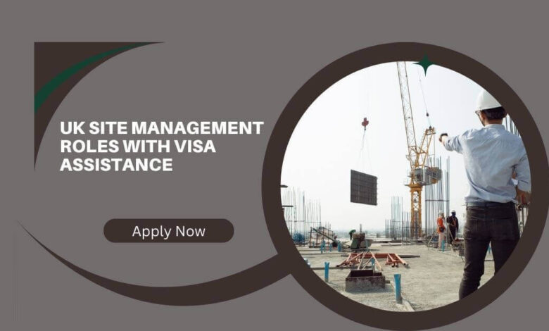 UK Site Management Roles With Visa Assistance