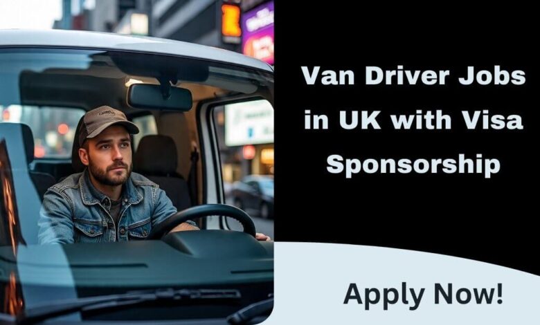 Van Driver Jobs in UK with Visa Sponsorship
