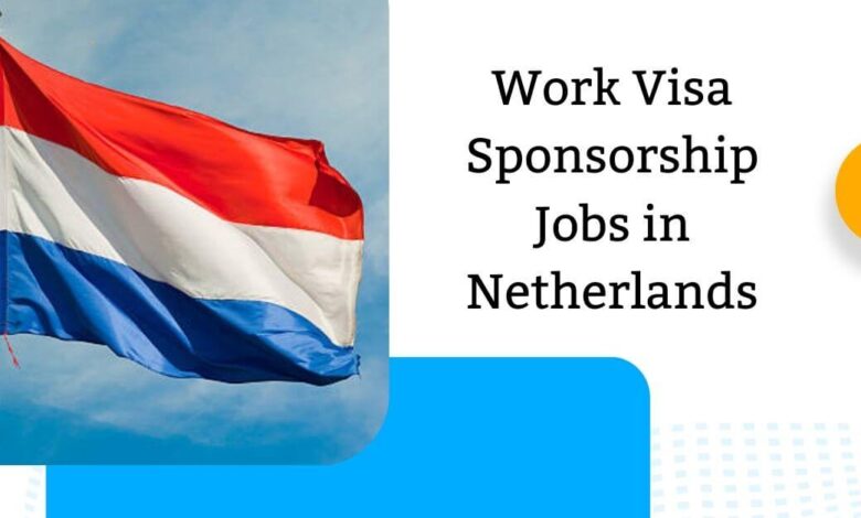 Work Visa Sponsorship Jobs in Netherlands