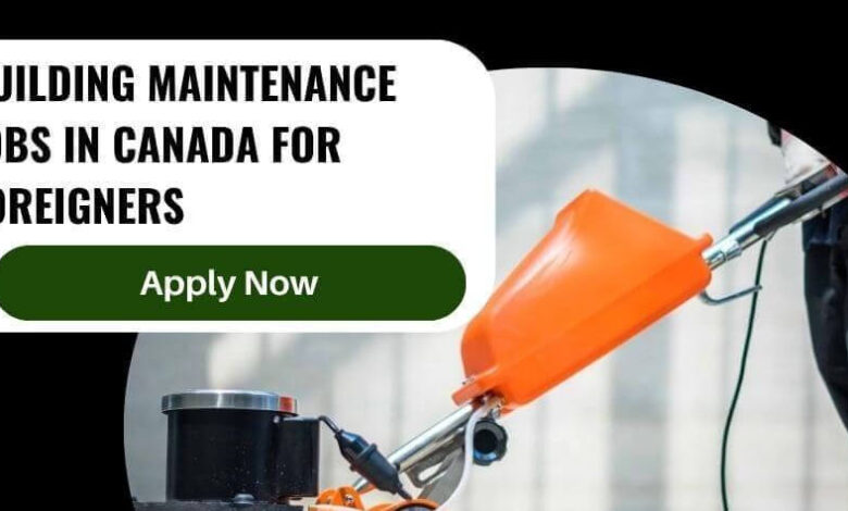 Building Maintenance Jobs In Canada For Foreigners