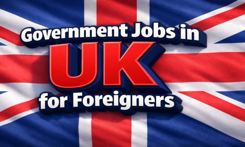 Government Jobs in UK for Foreigners