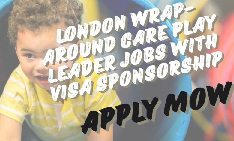 London Wrap-Around Care Play Leader Jobs with Visa Sponsorship