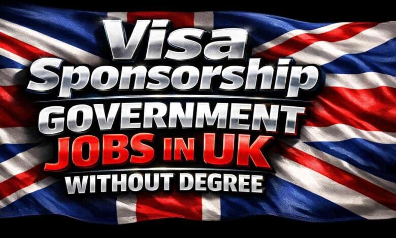 Visa Sponsorship Government Jobs in UK Without Degree