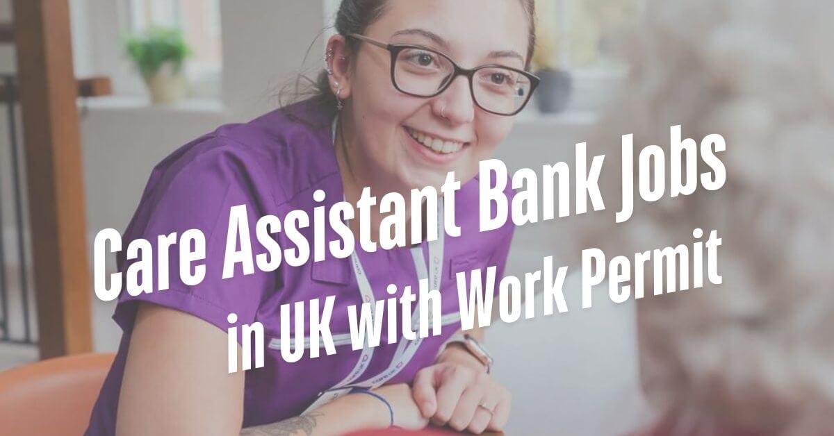Care Assistant Bank Jobs in UK with Work Permit