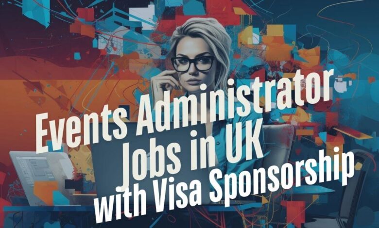 Events Administrator Jobs in UK with Visa Sponsorship