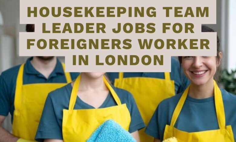 Housekeeping Team Leader Jobs For Foreigners Worker in London