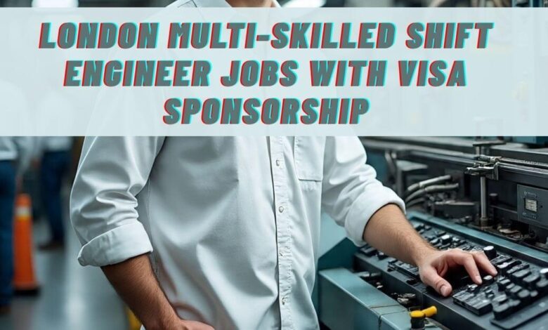 London Multi-Skilled Shift Engineer Jobs with Visa Sponsorship