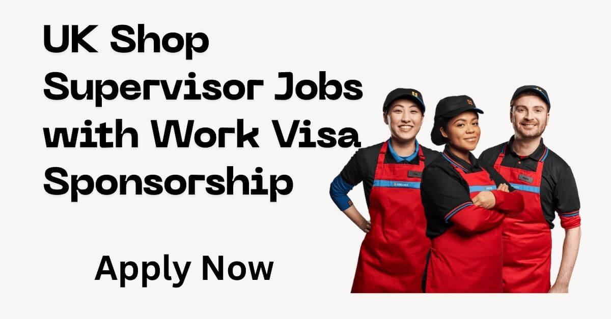 UK Shop Supervisor Jobs with Work Visa Sponsorship