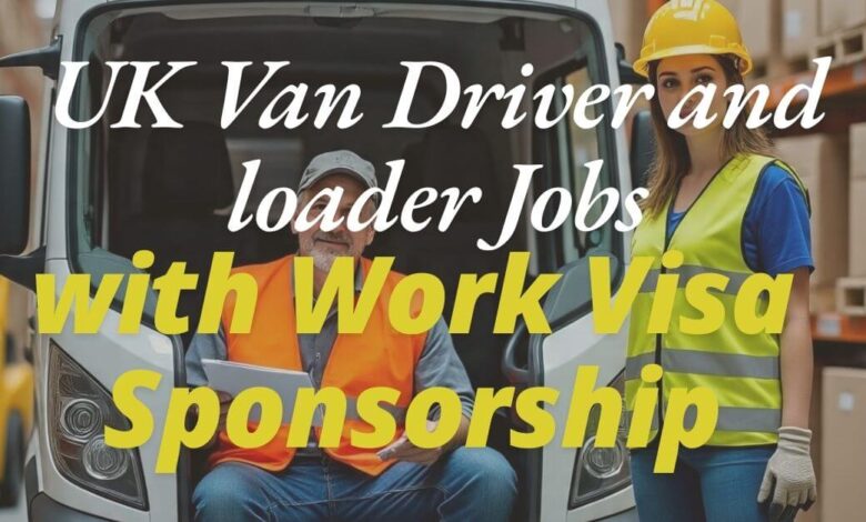 UK Van Driver and loader Jobs with Work Visa Sponsorship