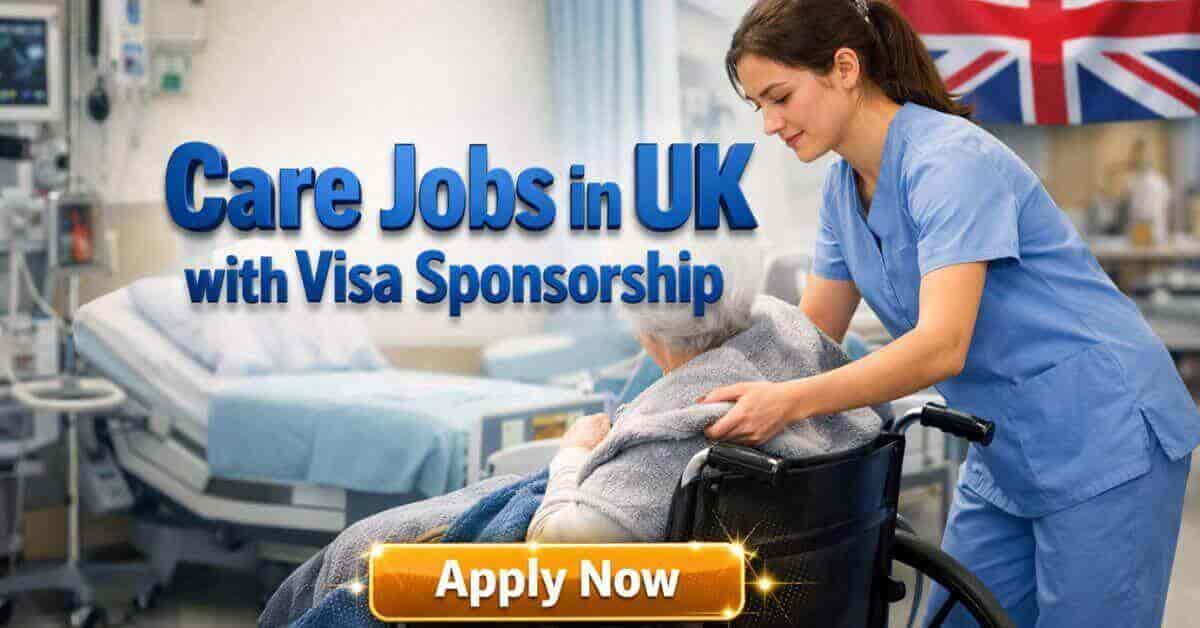 Care Jobs in UK with Visa Sponsorship