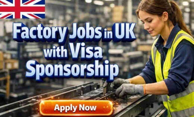 Factory Jobs in UK with Visa Sponsorship