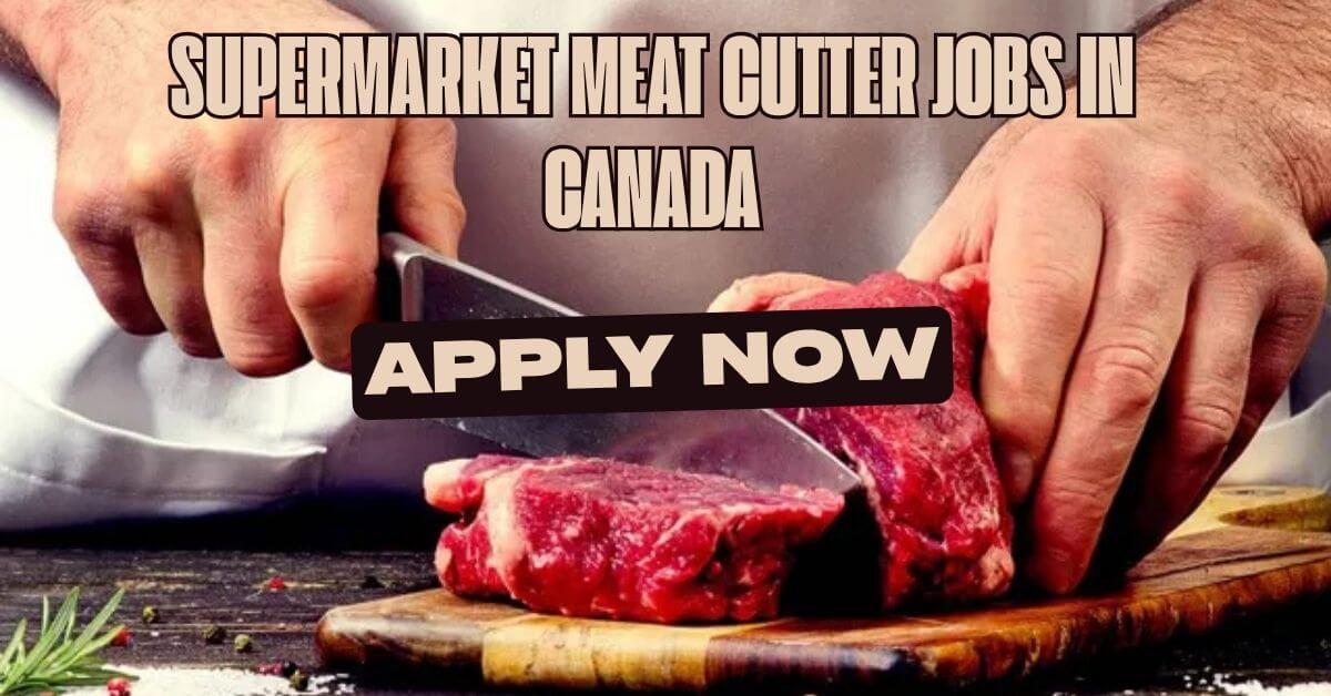 Supermarket Meat Cutter Jobs in Canada