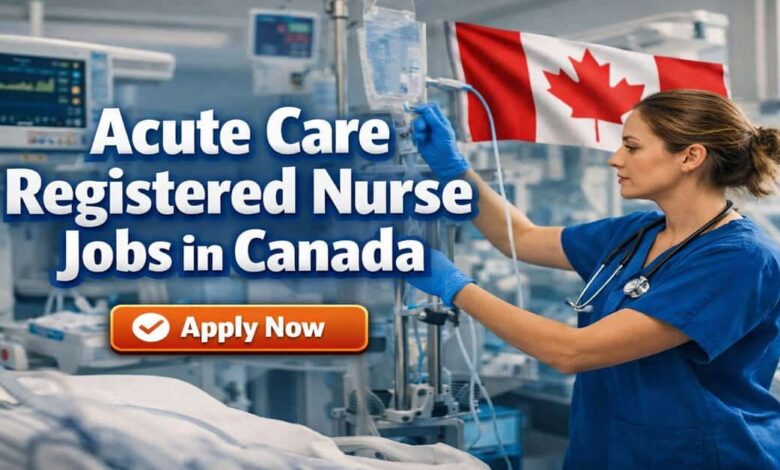 Acute Care Registered Nurse Jobs in Canada