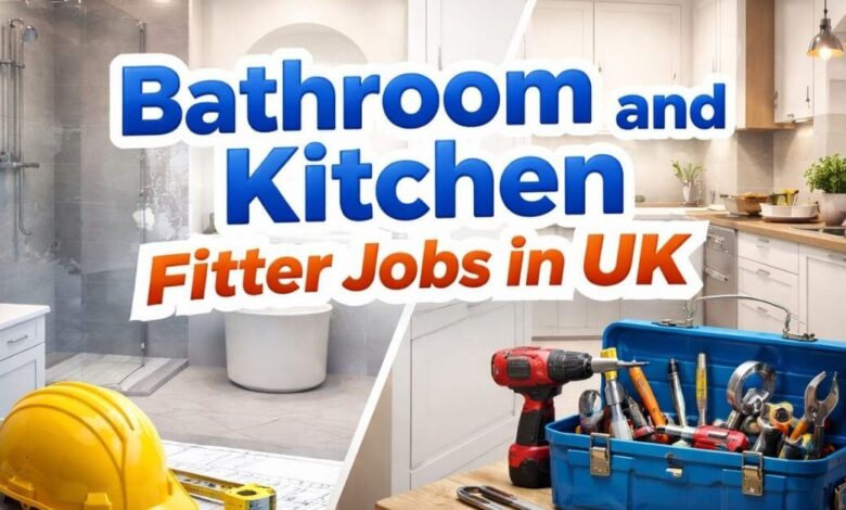 Bathroom and Kitchen Fitter Jobs in UK