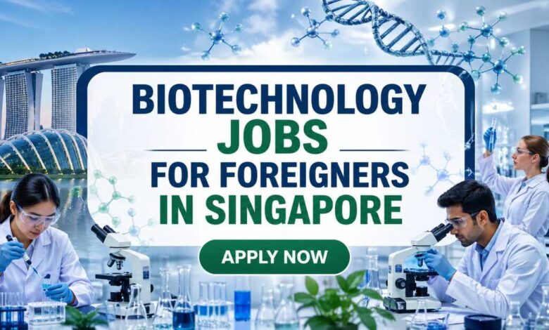 Biotechnology Jobs For Foreigners in Singapore