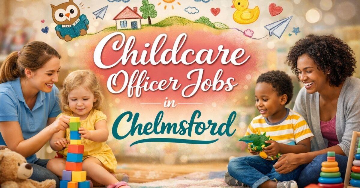 Childcare Officer Jobs in Chelmsford