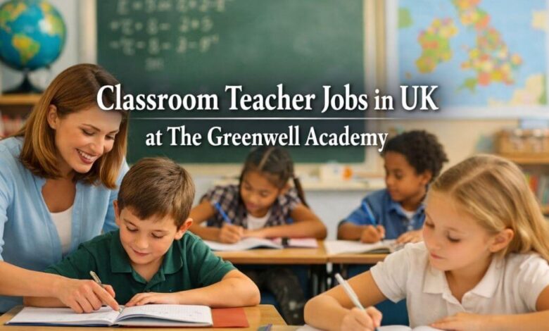 Classroom Teacher Jobs in UK at The Greenwell Academy