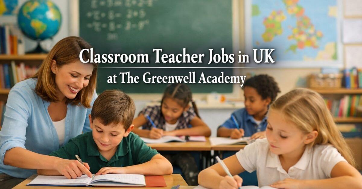 Classroom Teacher Jobs in UK at The Greenwell Academy