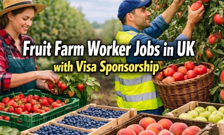 Fruit Farm Worker Jobs in UK with Visa Sponsorship