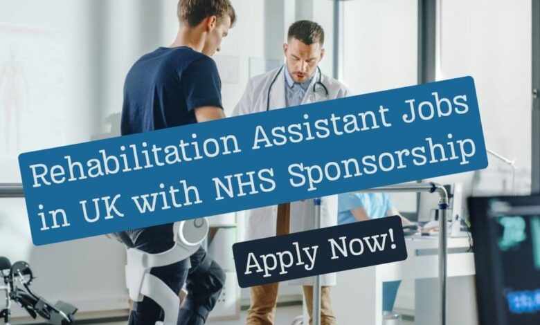 Rehabilitation Assistant Jobs in UK with NHS Sponsorship