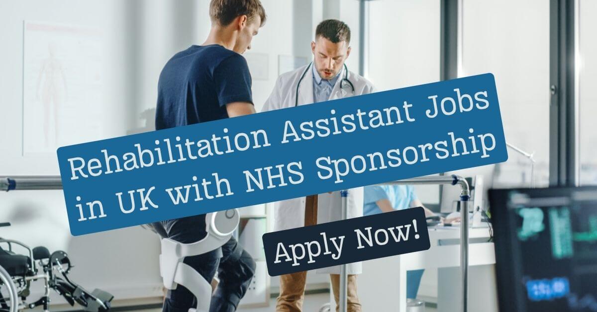 Rehabilitation Assistant Jobs in UK with NHS Sponsorship
