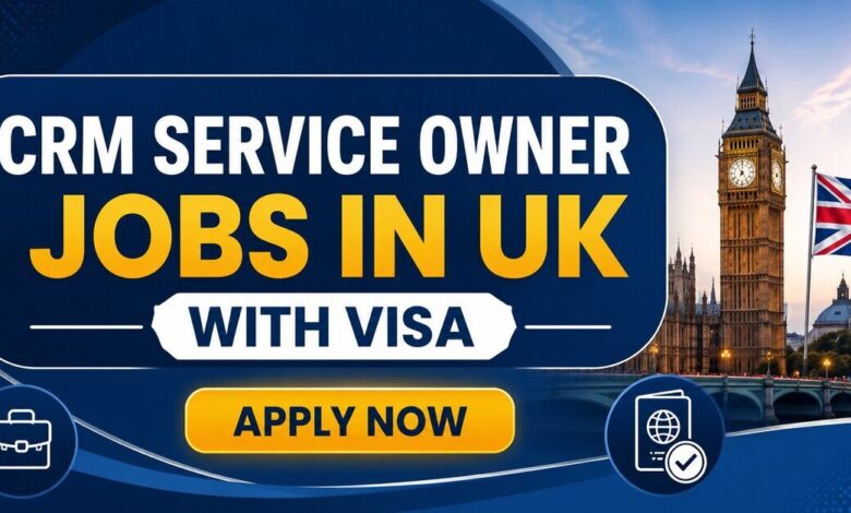 CRM Service Owner Jobs in UK with Visa