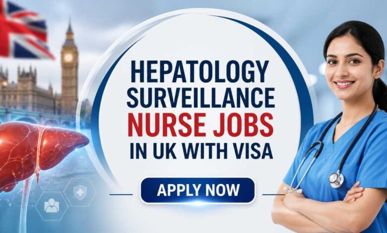Hepatology Surveillance Nurse Jobs in UK with Visa