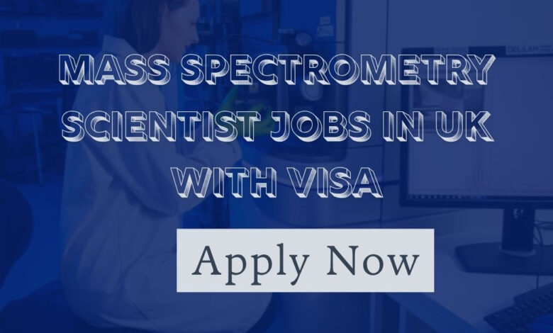 Mass Spectrometry Scientist Jobs in UK with Visa