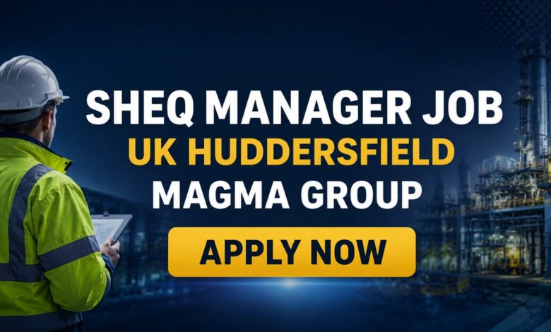 SHEQ Manager Job UK Huddersfield Magma Group