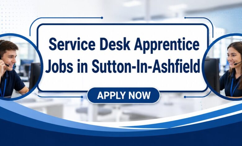 Service Desk Apprentice Jobs in Sutton-In-Ashfield