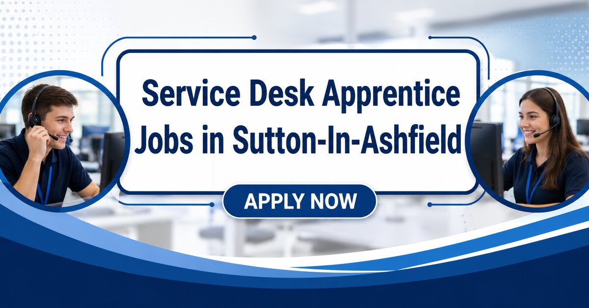 Service Desk Apprentice Jobs in Sutton-In-Ashfield