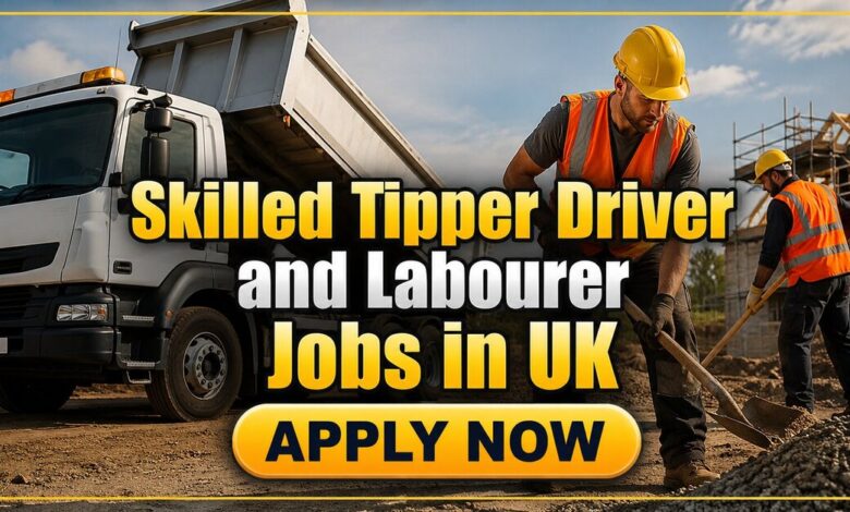 Skilled Tipper Driver and Labourer Jobs in UK